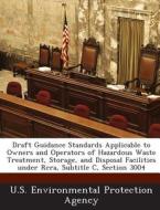 Draft Guidance Standards Applicable To Owners And Operators Of Hazardous Waste Treatment, Storage, And Disposal Facilities Under Rcra, Subtitle C, Sec edito da Bibliogov