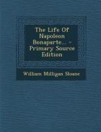 The Life of Napoleon Bonaparte... - Primary Source Edition di William Milligan Sloane edito da Nabu Press