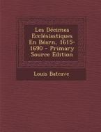 Les Decimes Ecclesiastiques En Bearn, 1615-1690 - Primary Source Edition di Louis Batcave edito da Nabu Press
