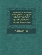 Cheever's Latin Accidence: An Elementary Grammar, for Beginners in the Study of the Latin Language, Compiled by Ezekiel Cheever ... di Anonymous edito da Nabu Press