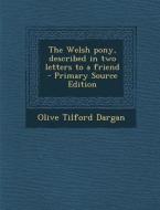 The Welsh Pony, Described in Two Letters to a Friend di Olive Tilford Dargan edito da Nabu Press