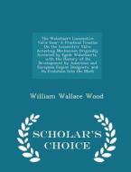 The Walschaert Locomotive Valve Gear di William Wallace Wood edito da Scholar's Choice
