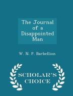 The Journal Of A Disappointed Man - Scholar's Choice Edition di W N P Barbellion edito da Scholar's Choice
