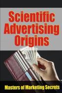 Scientific Advertising Origins di Robert C. Worstell, Claude C. Hopkins, John E. Kennedy edito da Lulu.com