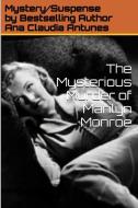 The Mysterious Murder of Marilyn Monroe di Ana Claudia Antunes edito da Lulu.com