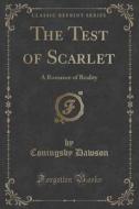 The Test Of Scarlet di Coningsby Dawson edito da Forgotten Books