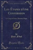 Les Etapes D'une Conversion di Paul Feval edito da Forgotten Books
