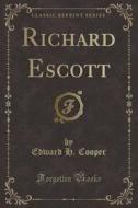 Richard Escott (classic Reprint) di Edward H Cooper edito da Forgotten Books