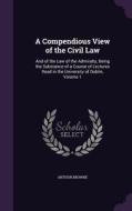 A Compendious View Of The Civil Law di Arthur Browne edito da Palala Press