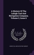 A History Of The Lehigh Coal And Navigation Company, Volume 2, Issue 6 edito da Palala Press
