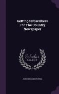 Getting Subscribers For The Country Newspaper di John Benjamin Powell edito da Palala Press