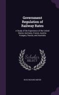 Government Regulation Of Railway Rates di Hugo Richard Meyer edito da Palala Press