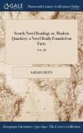 Scotch Novel Reading: Or, Modern Quackery: A Novel Really Founded On Facts; Vol. Iii di Sarah Green edito da Gale Ncco, Print Editions