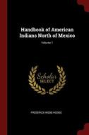 Handbook Of American Indians North Of Me di FREDERICK WEB HODGE edito da Lightning Source Uk Ltd