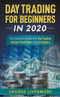 Day Trading for Beginners in 2020: The Complete Guide with Day Trading Options Techniques and Strategies di George Livermore edito da LIGHTNING SOURCE INC