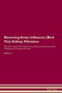 Reversing Avian Influenza (Bird Flu): Kidney Filtration The Raw Vegan Plant-Based Detoxification & Regeneration Workbook di Health Central edito da LIGHTNING SOURCE INC