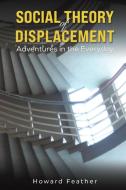 Social Theory of Displacement di Howard Feather edito da Austin Macauley Publishers LLC