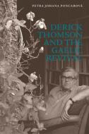 Derick Thomson and the Gaelic Revival di Petra Johana Poncarová edito da EDINBURGH UNIV PR