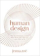 Human Design: The Revolutionary System That Shows You Who You Came Here to Be di Jenna Zoe edito da HAY HOUSE