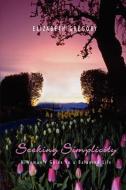 Seeking Simplicity: A Woman's Guide to a Balanced Life di Elizabeth Gregory edito da AUTHORHOUSE