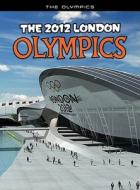 The 2012 London Olympics: An Unofficial Guide di Nick Hunter edito da HEINEMANN LIB