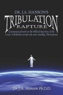 Commentary Based On The Biblical Doctrines Of The Great Tribulation Period And, Most Notably, The Rapture. di #Hanson Ph.d.d.,  Dr. J. edito da Publishamerica