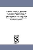 History of England, in Verse, from the Invasion of Julius Cusar to the Present Time. with Illustrative Notes and a Table di Hannah Townsend edito da UNIV OF MICHIGAN PR