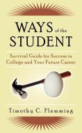 Ways of the Student: Survival Guide for Success in College and Your Future Career di Timothy C. Flemming edito da AUTHORHOUSE