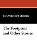 The Footprint and Other Stories di Gouverneur Morris edito da Wildside Press