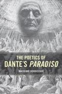 The Poetics of Dante's Paradiso di Massimo Verdicchio edito da University of Toronto Press