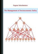 The Management Of Socioeconomic Safety di Eugene Solozhentsev edito da Cambridge Scholars Publishing