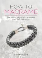 How to Macrame: The essential guide to macrame knots and techniques di Dorothy Wood edito da DAVID & CHARLES