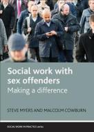 Social Work with Sex Offenders di Malcolm Cowburn, Steve Myers edito da Policy Press