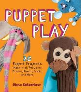 Puppet Play: 20 Puppet Projects Made with Recycled Mittens, Towels, Socks, and More! di Diana Schoenbrun edito da Andrews McMeel Publishing