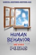 Human Behavior and Other Poems di Gabriel Adeyemo Adeyemi-Ale edito da Createspace