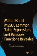 MariaDB and MySQL Common Table Expressions and Window Functions Revealed di Daniel Bartholomew edito da APress