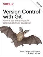 Version Control with Git: Powerful Tools and Techniques for Collaborative Software Development di Prem Ponuthorai, Jon Loeliger edito da OREILLY MEDIA
