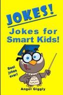 Jokes for Smart Kids: Best Jokes Ever! di Angel Giggly edito da Createspace