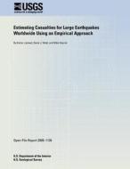 Estimating Casualties for Large Earthquakes Worldwide Using an Empirical Approach di U. S. Department of the Interior edito da Createspace