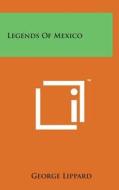 Legends of Mexico di George Lippard edito da Literary Licensing, LLC