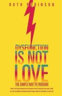 Dysfunction Is Not Love di Ruth Robinson edito da XULON PR