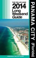 Panama City (Fla.) the Delaplaine 2014 Long Weekend Guide di Andrew Delaplaine edito da Createspace