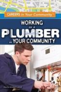 Working as a Plumber in Your Community di Marcia Amidon Lusted edito da Rosen Young Adult