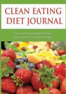Clean Eating Diet Journal: Track Your Progress with This Diet Log Journal to See What's Working. di Just Journals, Clean Eating Diet Log Journals edito da Createspace