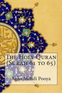 The Holy Quran (Surah 61 to 65) di Agha Mehdi Pooya, S. V. Mir Ahmed Ali edito da Createspace