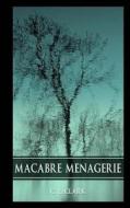 Macabre Menagerie di C. L. Clark edito da Createspace