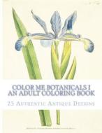 Color Me Botanicals I - An Adult Coloring Book di Carol Elizabeth Mennig edito da Createspace Independent Publishing Platform