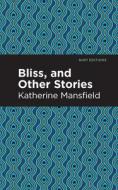 Bliss, and Other Stories di Katherine Mansfield edito da Mint Editions