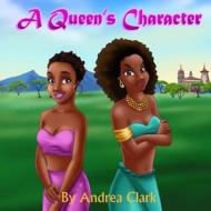 A Queen's Character di Angela Freeman, Andrea Clark edito da Createspace
