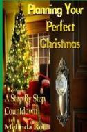 Planning Your Perfect Christmas: A Step by Step Countdown di Melinda Rolf edito da Createspace